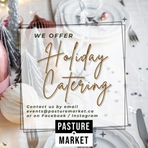 Pasture + Market Holiday Catering. Located in Lac La Biche.