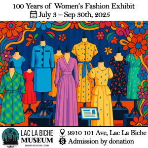 100 Years of Fashion Exhibit at the Lac La Biche Museum.